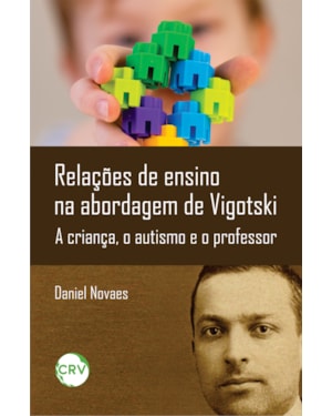 RELAÇÕES DE ENSINO NA ABORDAGEM DE VIGOTSKI: A CRIANÇA, O AUTISMO E O PROFESSOR