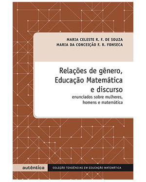 RELAÇÕES DE GÊNERO, EDUCAÇÃO MATEMÁTICA E DISCURSO - ENUNCIADOS SOBRE MULHERES, HOMENS E MATEMÁTICA