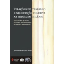 RELACOES DE TRABALHO E NEGOCIACAO COLETIVA NA VIRADA DO MILENIO