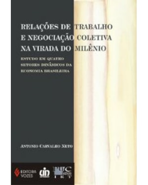 RELACOES DE TRABALHO E NEGOCIACAO COLETIVA NA VIRADA DO MILENIO