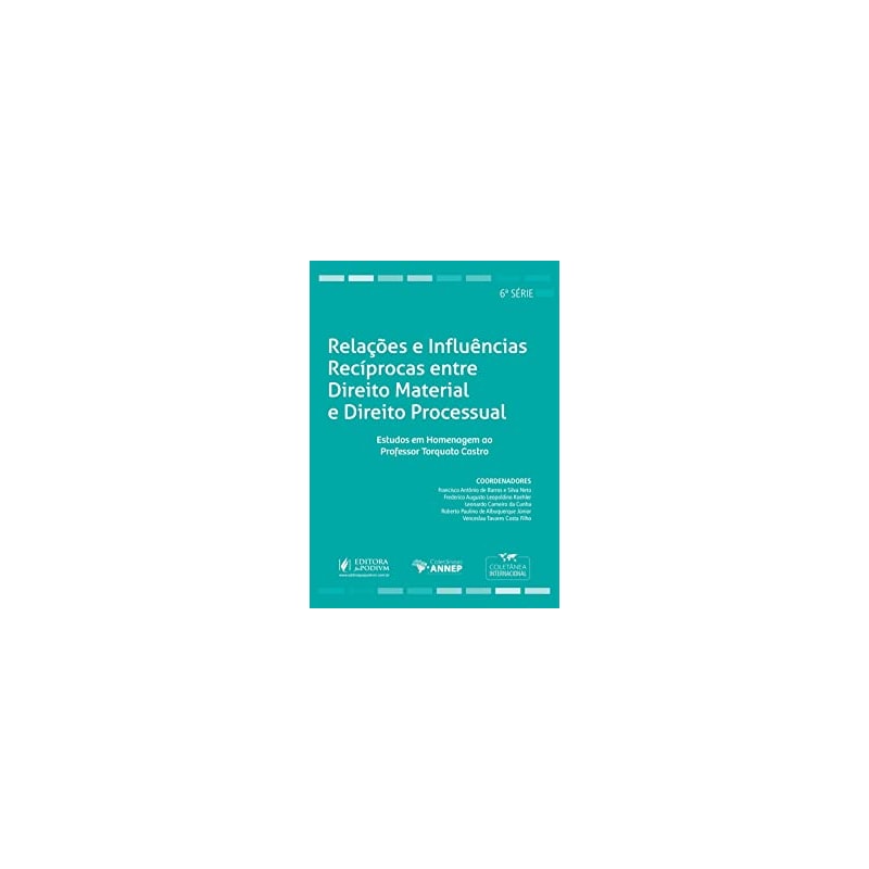 RELAÇÕES E INFLUÊNCIAS RECÍPROCAS ENTRE DIREITO MATERIAL E DIREITO PROCESSUAL