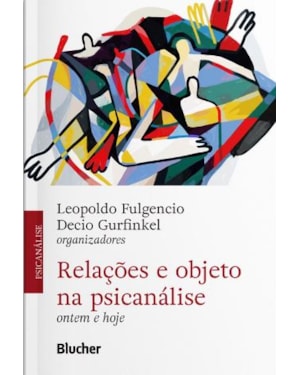 RELAÇÕES E OBJETO NA PSICANÁLISE - ONTEM E HOJE