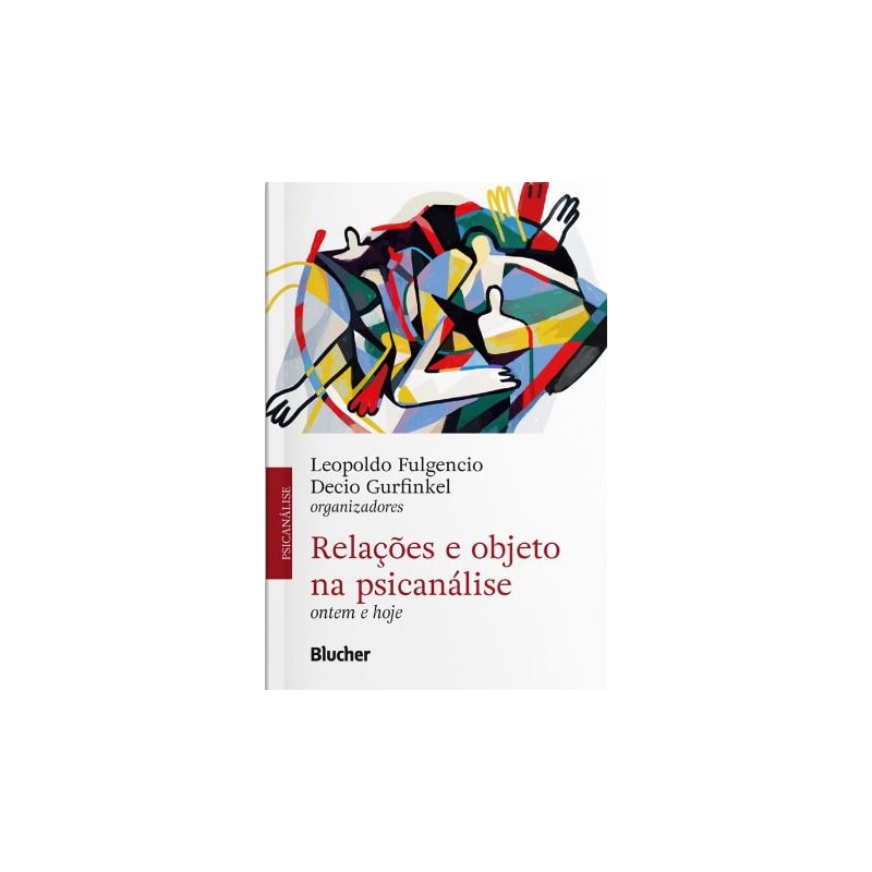 RELAÇÕES E OBJETO NA PSICANÁLISE - ONTEM E HOJE