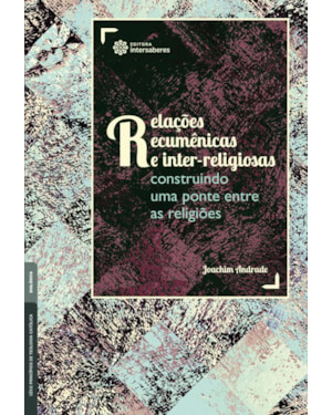 RELAÇÕES ECUMÊNICAS E INTER-RELIGIOSAS:: CONSTRUINDO UMA PONTE ENTRE AS RELIGIÕES