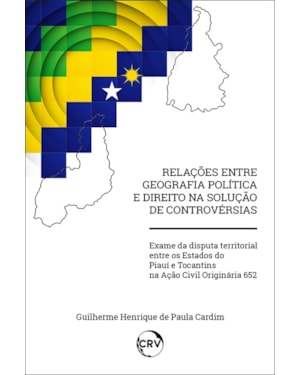 RELAÇÕES ENTRE GEOGRAFIA POLÍTICA E DIREITO NA SOLUÇÃO DE CONTROVÉRSIAS:EXAME DA DISPUTA TERRITORIAL ENTRE OS ESTADOS DO PIAUÍ E TOCANTINS NA AÇÃO CIVIL ORIGINÁRIA 652