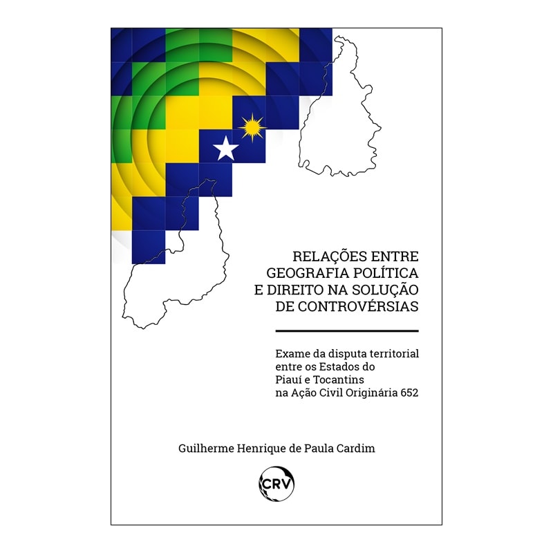RELAÇÕES ENTRE GEOGRAFIA POLÍTICA E DIREITO NA SOLUÇÃO DE CONTROVÉRSIAS:EXAME DA DISPUTA TERRITORIAL ENTRE OS ESTADOS DO PIAUÍ E TOCANTINS NA AÇÃO CIVIL ORIGINÁRIA 652