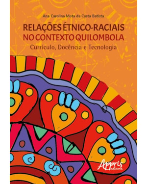 RELAÇÕES ÉTNICO-RACIAIS NO CONTEXTO QUILOMBOLA CURRÍCULO, DOCÊNCIA E TECNOLOGIA