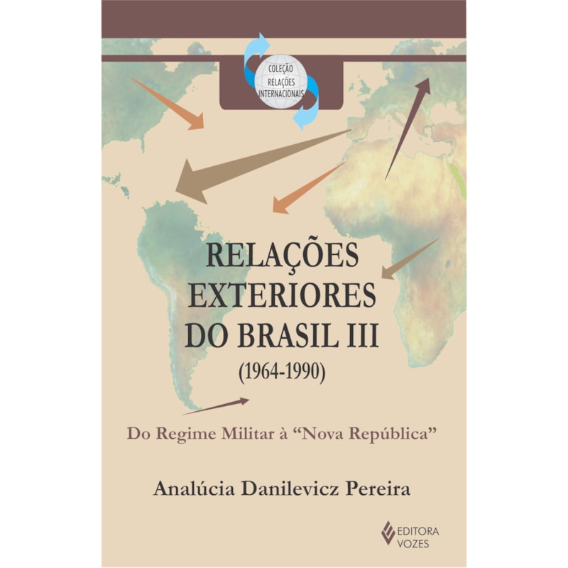 RELAÇÕES EXTERIORES DO BRASIL (1964-1990) - DO REGIME MILITAR À "NOVA REPÚBLICA"