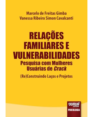 RELAÇÕES FAMILIARES E VULNERABILIDADES - PESQUISA COM MULHERES USUÁRIAS DE CRACK - (RE)CONSTRUINDO LAÇOS E PROJETOS