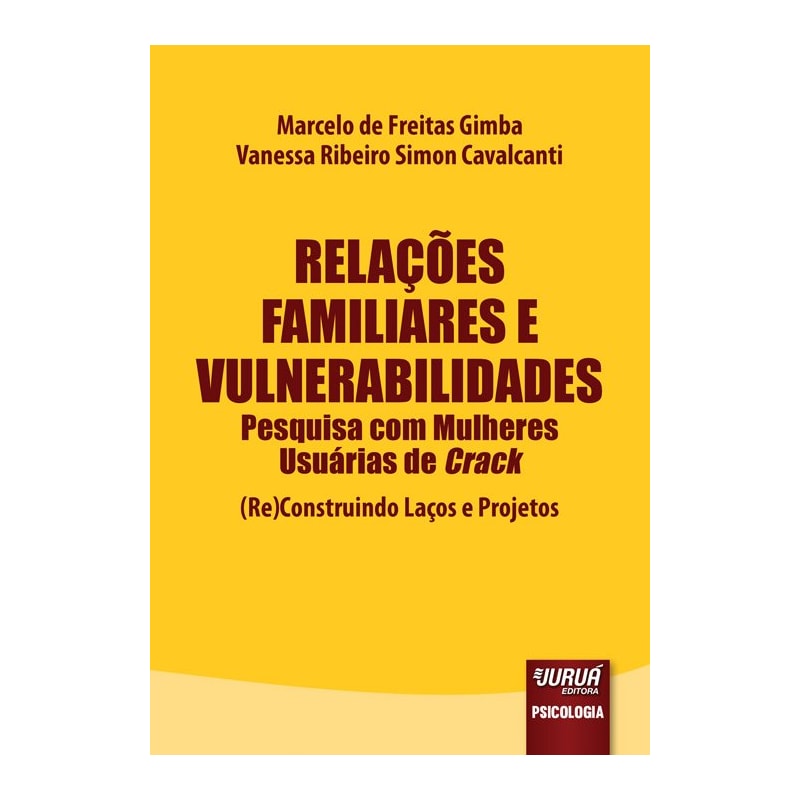RELAÇÕES FAMILIARES E VULNERABILIDADES - PESQUISA COM MULHERES USUÁRIAS DE CRACK - (RE)CONSTRUINDO LAÇOS E PROJETOS