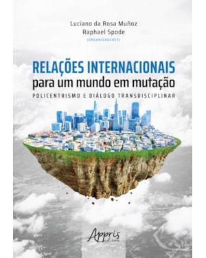 RELAÇÕES INTERNACIONAIS PARA UM MUNDO EM MUTAÇÃO: POLICENTRISMOS E DIÁLOGO TRANSDICIPLINAR