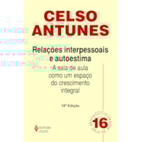 RELAÇÕES INTERPESSOAIS E AUTOESTIMA - A SALA DE AULA COMO UM ESPAÇO DO CRESCIMENTO INTEGRAL - FASCÍCULO 16
