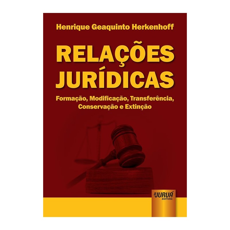 RELAÇÕES JURÍDICAS - FORMAÇÃO, MODIFICAÇÃO, TRANSFERÊNCIA, CONSERVAÇÃO E EXTINÇÃO