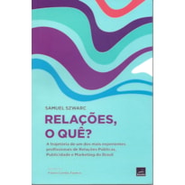 RELAÇÕES, O QUÊ?: A TRAJETÓRIA DE UM DOS MAIS EXPERIENTES PROFISSIONAIS DE RELAÇÕES PÚBLICAS, PUBLICIDADE E MARKETING DO BRASIL