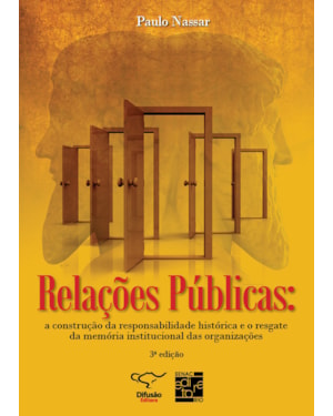 RELAÇÕES PÚBLICAS: A CONSTRUÇÃO DA RESPONSABILIDADE HISTÓRICA E O RESGATE DA MEMÓRIA INSTITUCIONAL DAS ORGANIZAÇÕES.