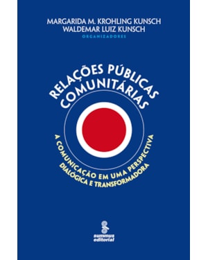 RELAÇÕES PÚBLICAS COMUNITÁRIAS: A COMUNICAÇÃO EM UMA PERSPECTIVA DIALÓGICA E TRANSFORMADORA