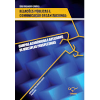 RELAÇÕES PÚBLICAS E COMUNICAÇÃO ORGANIZACIONAL: CAMPOS ACADÊMICOS E APLICAÇÕES DE MÚLTIPLAS PERSPECTIVAS