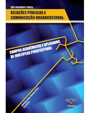 RELAÇÕES PÚBLICAS E COMUNICAÇÃO ORGANIZACIONAL: CAMPOS ACADÊMICOS E APLICAÇÕES DE MÚLTIPLAS PERSPECTIVAS