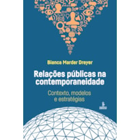 RELAÇÕES PÚBLICAS NA CONTEMPORANEIDADE: CONTEXTO, MODELOS E ESTRATÉGIAS