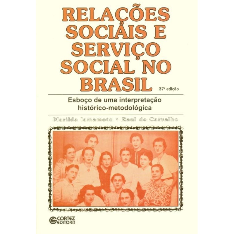 RELAÇÕES SOCIAIS E SERVIÇO SOCIAL NO BRASIL: ESBOÇO DE UMA INTERPRETAÇÃO HISTÓRICO-METODOLÓGICA