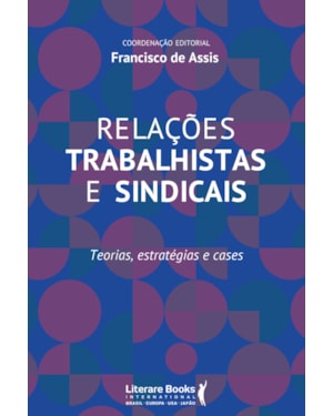 RELAÇÕES TRABALHISTAS E SINDICAIS: TEORIAS, ESTRATÉGIAS E CASES