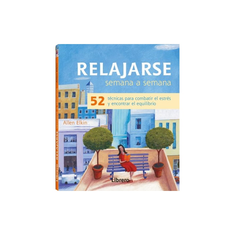 Relajarse semana a semana - 52 técnicas para combatir el estrés y encontrar el equilibrio
