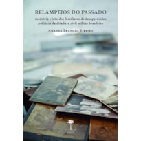 RELAMPEJOS DO PASSADO - MEMÓRIA E LUTO DOS FAMILIARES DE DESAPARECIDOS POLÍTICOS DA DITADURA CIVIL MILITAR BRASILEIRA