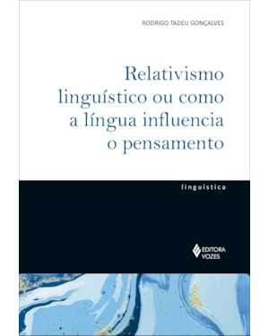 RELATIVISMO LINGUÍSTICO OU COMO A LÍNGUA INFLUENCIA O PENSAMENTO
