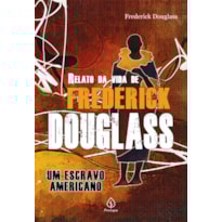 RELATO DA VIDA DE FREDERICK DOUGLASS: UM ESCRAVO AMERICANO