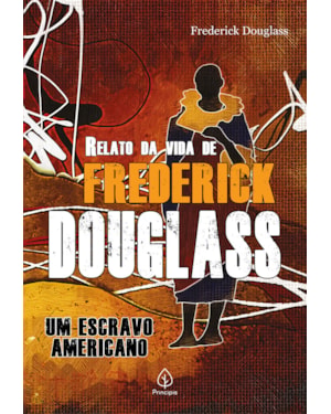 RELATO DA VIDA DE FREDERICK DOUGLASS: UM ESCRAVO AMERICANO