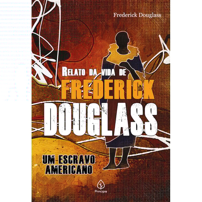 RELATO DA VIDA DE FREDERICK DOUGLASS: UM ESCRAVO AMERICANO