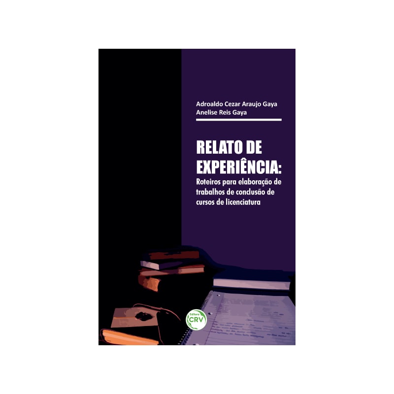 RELATO DE EXPERIÊNCIA: ROTEIROS PARA ELABORAÇÃO DE TRABALHOS DE CONCLUSÃO DE CURSOS DE LICENCIATURA