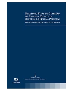 Relatório final da comissão de estudo e debate da reforma do sistema prisional: presidida por Diogo Freitas do Amaral