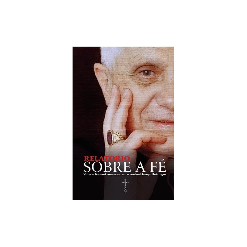 RELATÓRIO SOBRE A FÉ: VITTORIO MESSORI CONVERSA COM O CARDEAL JOSEPH RATZINGER