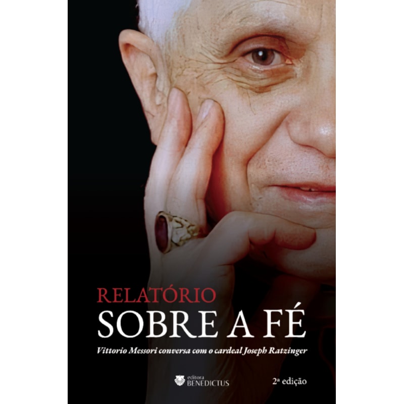 RELATÓRIO SOBRE A FÉ: VITTORIO MESSORI CONVERSA COM O CARDEAL JOSEPH RATZINGER