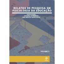 RELATOS DE PESQUISA EM PSICOLOGIA DA EDUCAÇÃO - VOLUME 5