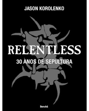 RELENTLESS: 30 ANOS DE SEPULTURA