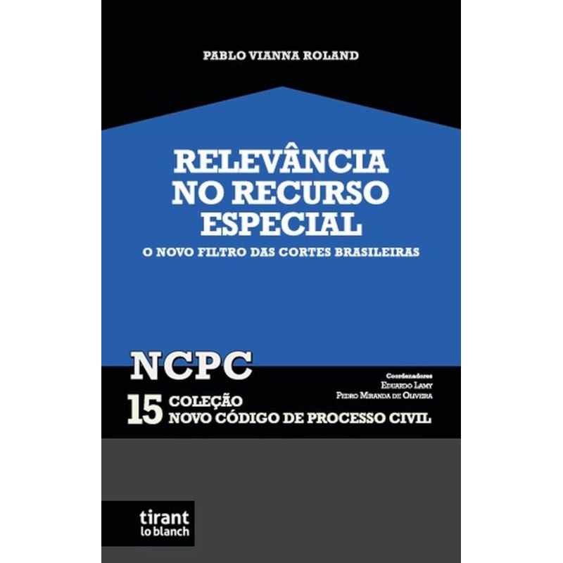 RELEVÂNCIA NO RECURSO ESPECIAL: O NOVO FILTRO DAS CORTES BRASILEIRAS - COLEÇÃO NCPC 15