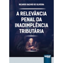 RELEVÂNCIA PENAL DA INADIMPLÊNCIA TRIBUTÁRIA, A