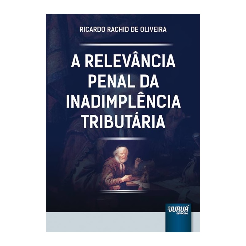 RELEVÂNCIA PENAL DA INADIMPLÊNCIA TRIBUTÁRIA, A