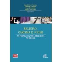 RELIGIÃO, CARISMA E PODER: AS FORMAS DA VIDA RELIGIOSA NO BRASIL