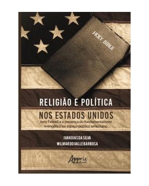 RELIGIÃO E POLÍTICA NOS ESTADOS UNIDOS: JERRY FALWELL E A PRESENÇA DO FUNDAMENTALISMO EVANGÉLICO NO ESPAÇO PÚBLICO AMERICANO
