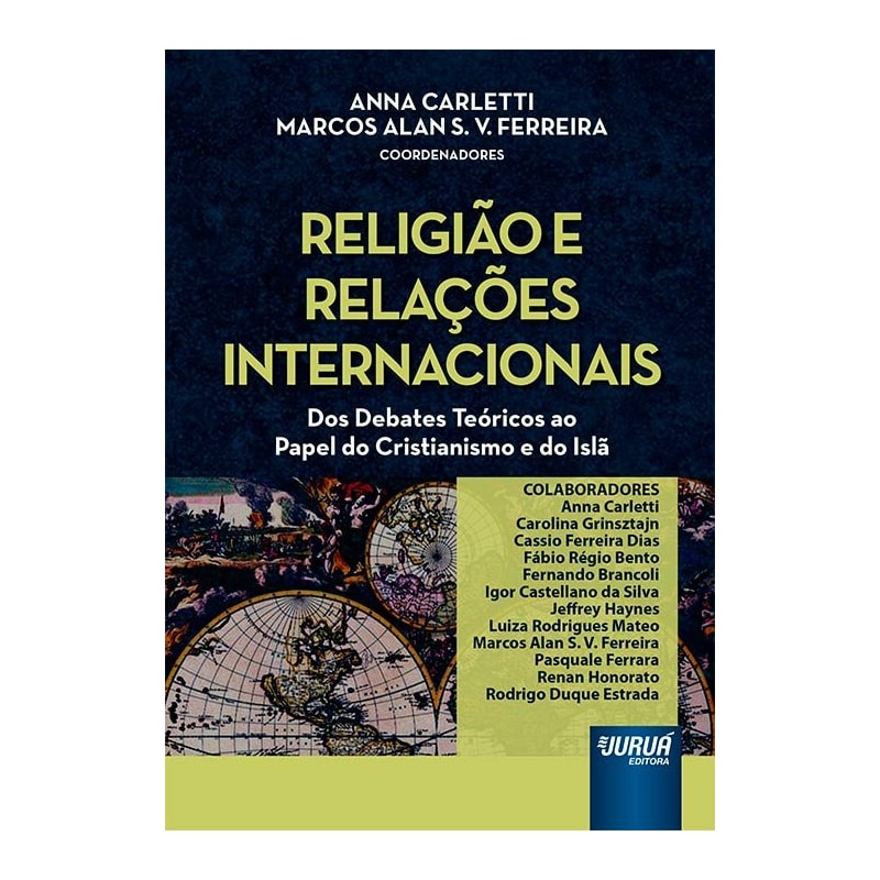 RELIGIÃO E RELAÇÕES INTERNACIONAIS - DOS DEBATES TEÓRICOS AO PAPEL DO CRISTIANISMO E DO ISLÃ