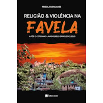 Religião e violência na favela: a fé e o cotidiano lavados pelo sangue de Jesus