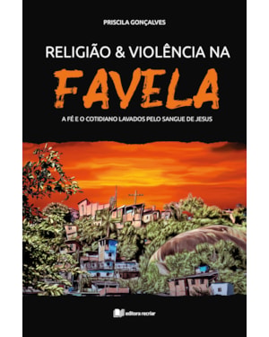 Religião e violência na favela: a fé e o cotidiano lavados pelo sangue de Jesus