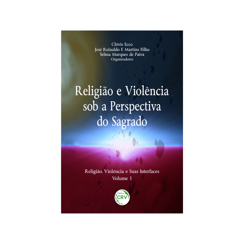 RELIGIÃO E VIOLÊNCIA SOB A PERSPECTIVA DO SAGRADO COLEÇÃO RELIGIÃO, VIOLÊNCIA E SUAS INTERFACES VOLUME 1