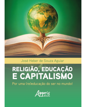 RELIGIÃO, EDUCAÇÃO E CAPITALISMO: POR UMA (RE)EDUCAÇÃO DO SER NO MUNDO!