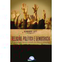 RELIGIÃO, POLÍTICA E DEMOCRACIA - A SOCIEDADE DESENCANTADA DE MARCEL GAUCHET