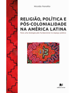 Religião, política e pós-colonidade na América Latina: para uma teologia pós-fundacional no espaço público