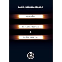 RELIGIÃO, PSICOPATOLOGIA E SAÚDE MENTAL